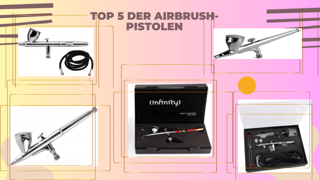 Der ultimative Airbrush-Vergleich: Die Top 5 Airbrush-Pistolen